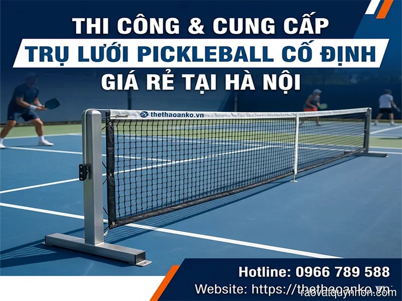 Thi công và cung cấp trụ lưới pickleball cố định giá rẻ tại Hà Nội