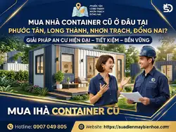 Mua nhà container cũ ở đâu tại Phường Phước Tân,Long Thành,Nhơn Trạch