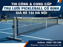 Thi công và cung cấp trụ lưới pickleball cố định giá rẻ tại Hà Nội