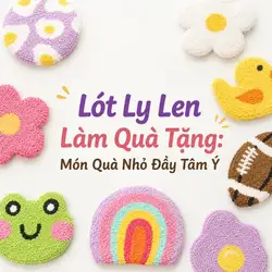Miếng Lót Ly Bằng Len Handmade – Điểm Nhấn Nhỏ Cho Góc Chill Thêm Xinh